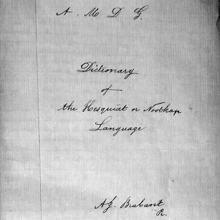 Reverend Auguste Joseph Brabrant's handwritten Hesquiaht dictionary dated 1911 has been transcribed by the late-Larry Paul, Angela Galligos and Layla Rorick as part of the Hesquiaht Language Program.  Together, they wrote, "We are bringing back the ancient language that came from the first people of Hesquiaht. It was they that assisted so long ago in offering their language for this. Make it yours."